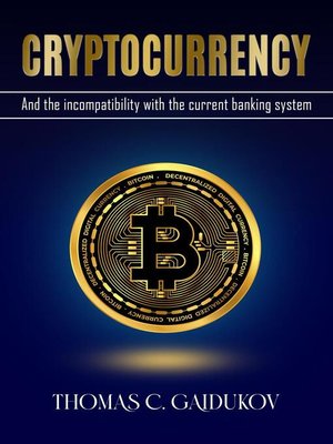 cover image of Cryptocurrency and the Incompatibility with the Current Banking System
